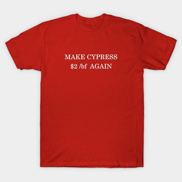 Make Cypress $2 /BF Again T-Shirt by Woodgangster LLC
